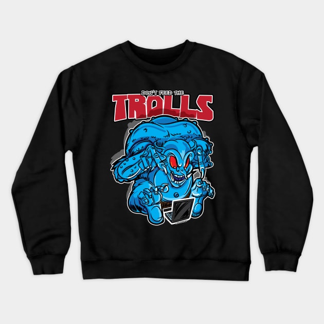 Don't Feed The Trolls Crewneck Sweatshirt by eShirtLabs